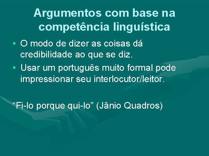 Argumentos com base na competência linguística • O modo de dizer as coisas dá