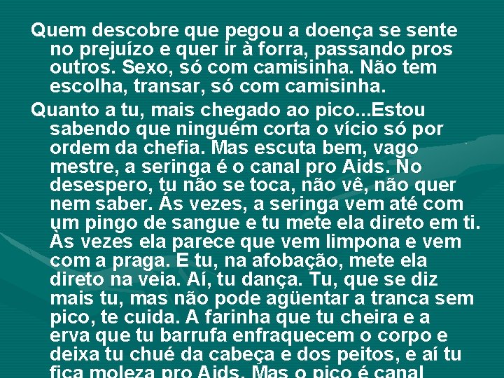 Quem descobre que pegou a doença se sente no prejuízo e quer ir à