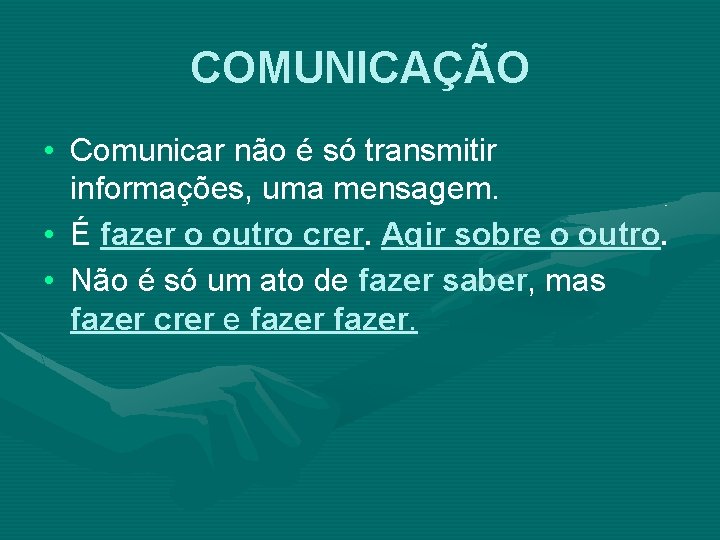 COMUNICAÇÃO • Comunicar não é só transmitir informações, uma mensagem. • É fazer o
