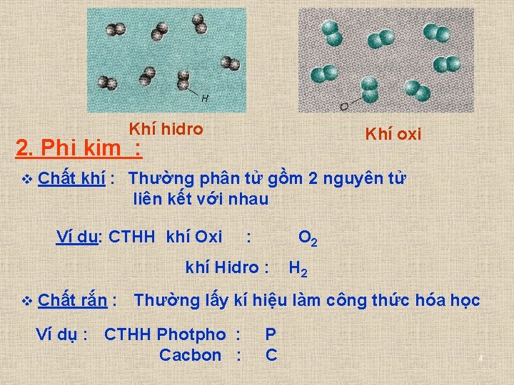 Khí hidro Khí oxi 2. Phi kim : v Chất khí : Thường phân