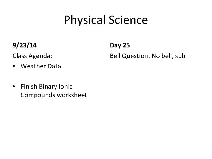 Physical Science 9/23/14 Day 25 Class Agenda: • Weather Data Bell Question: No bell, Physical Science 9/23/14 Day 25 Class Agenda: • Weather Data Bell Question: No bell,