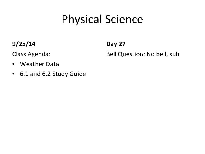 Physical Science 9/25/14 Day 27 Class Agenda: • Weather Data • 6. 1 and Physical Science 9/25/14 Day 27 Class Agenda: • Weather Data • 6. 1 and