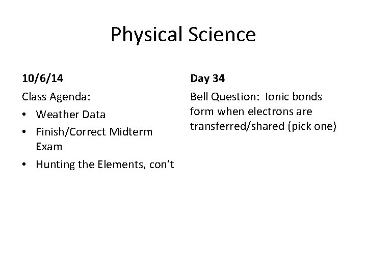 Physical Science 10/6/14 Day 34 Class Agenda: • Weather Data • Finish/Correct Midterm Exam Physical Science 10/6/14 Day 34 Class Agenda: • Weather Data • Finish/Correct Midterm Exam