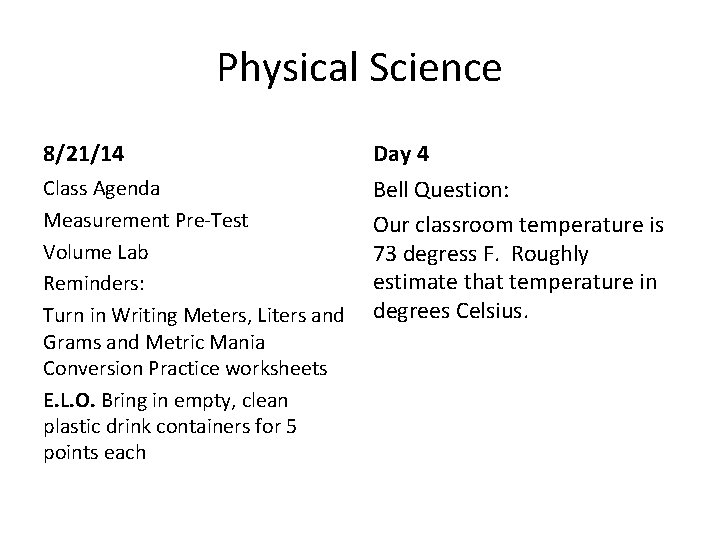 Physical Science 8/21/14 Day 4 Class Agenda Measurement Pre-Test Volume Lab Reminders: Turn in Physical Science 8/21/14 Day 4 Class Agenda Measurement Pre-Test Volume Lab Reminders: Turn in