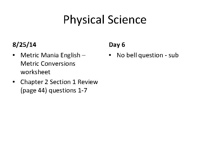 Physical Science 8/25/14 Day 6 • Metric Mania English – Metric Conversions worksheet • Physical Science 8/25/14 Day 6 • Metric Mania English – Metric Conversions worksheet •