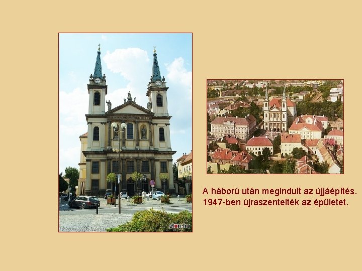 A háború után megindult az újjáépítés. 1947 -ben újraszentelték az épületet. A háború után megindult az újjáépítés. 1947 -ben újraszentelték az épületet.