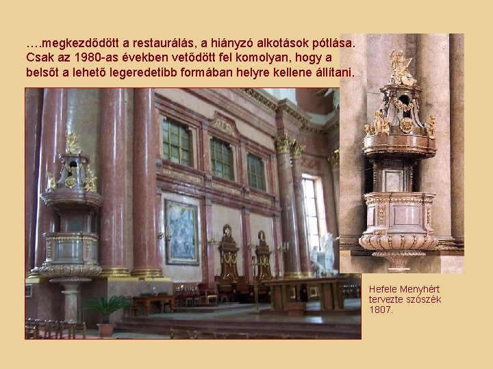 …. megkezdődött a restaurálás, a hiányzó alkotások pótlása. Csak az 1980 -as években vetődött