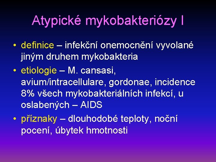 Atypické mykobakteriózy I • definice – infekční onemocnění vyvolané jiným druhem mykobakteria • etiologie