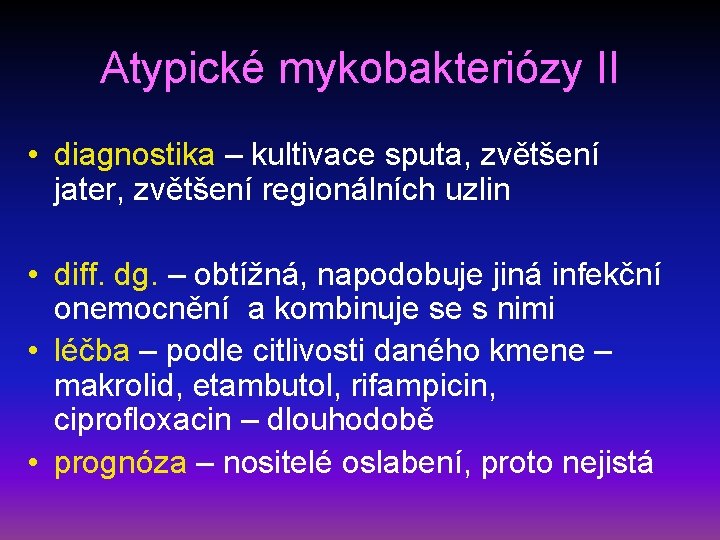 Atypické mykobakteriózy II • diagnostika – kultivace sputa, zvětšení jater, zvětšení regionálních uzlin •