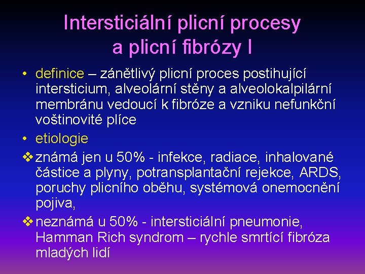Intersticiální plicní procesy a plicní fibrózy I • definice – zánětlivý plicní proces postihující