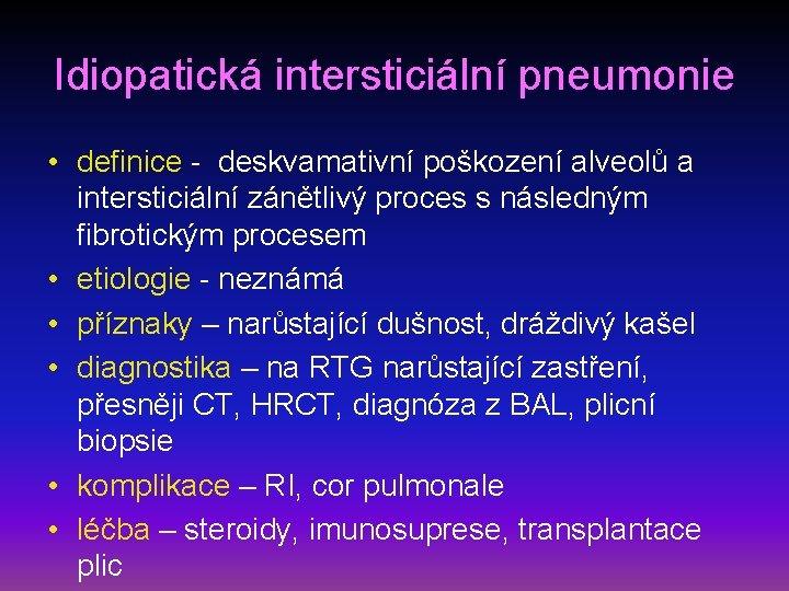 Idiopatická intersticiální pneumonie • definice - deskvamativní poškození alveolů a intersticiální zánětlivý proces s