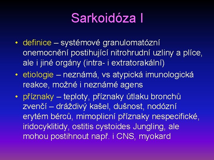 Sarkoidóza I • definice – systémové granulomatózní onemocnění postihující nitrohrudní uzliny a plíce, ale
