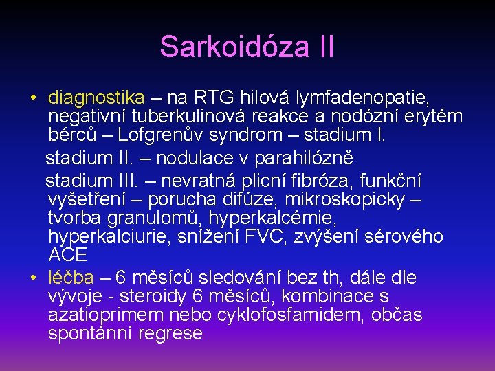 Sarkoidóza II • diagnostika – na RTG hilová lymfadenopatie, negativní tuberkulinová reakce a nodózní