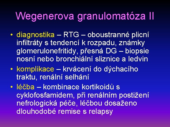Wegenerova granulomatóza II • diagnostika – RTG – oboustranné plicní infiltráty s tendencí k