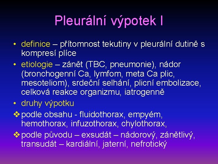 Pleurální výpotek I • definice – přítomnost tekutiny v pleurální dutině s kompresí plíce