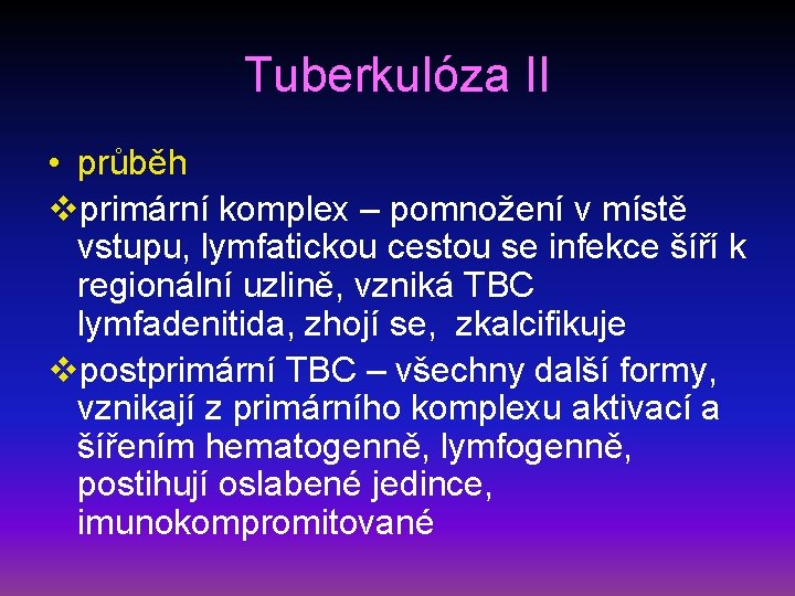 Tuberkulóza II • průběh vprimární komplex – pomnožení v místě vstupu, lymfatickou cestou se