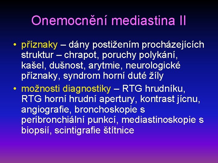 Onemocnění mediastina II • příznaky – dány postižením procházejících struktur – chrapot, poruchy polykání,