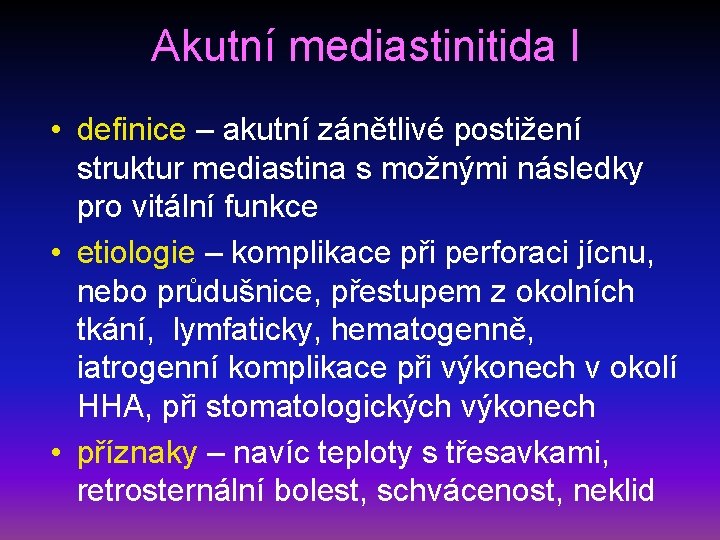 Akutní mediastinitida I • definice – akutní zánětlivé postižení struktur mediastina s možnými následky