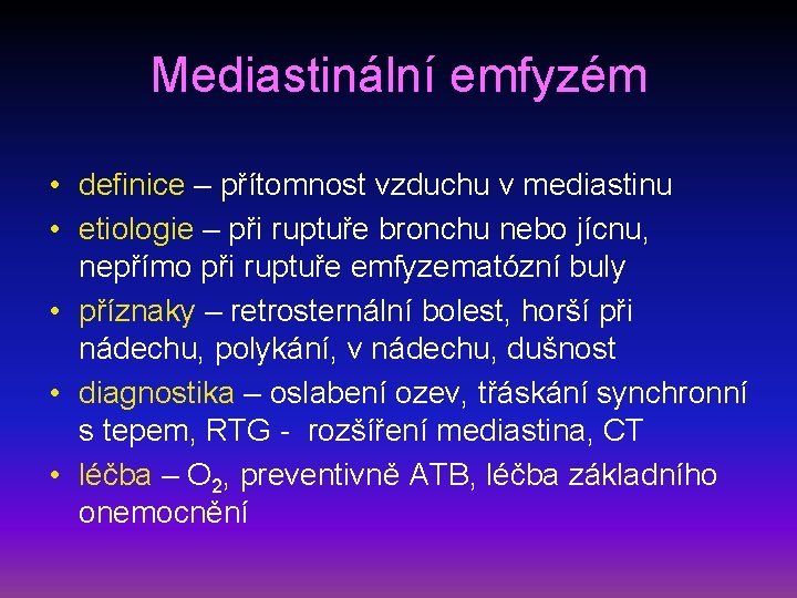 Mediastinální emfyzém • definice – přítomnost vzduchu v mediastinu • etiologie – při ruptuře