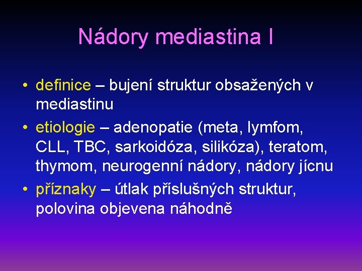 Nádory mediastina I • definice – bujení struktur obsažených v mediastinu • etiologie –