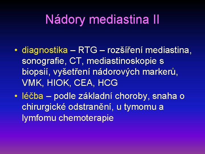 Nádory mediastina II • diagnostika – RTG – rozšíření mediastina, sonografie, CT, mediastinoskopie s
