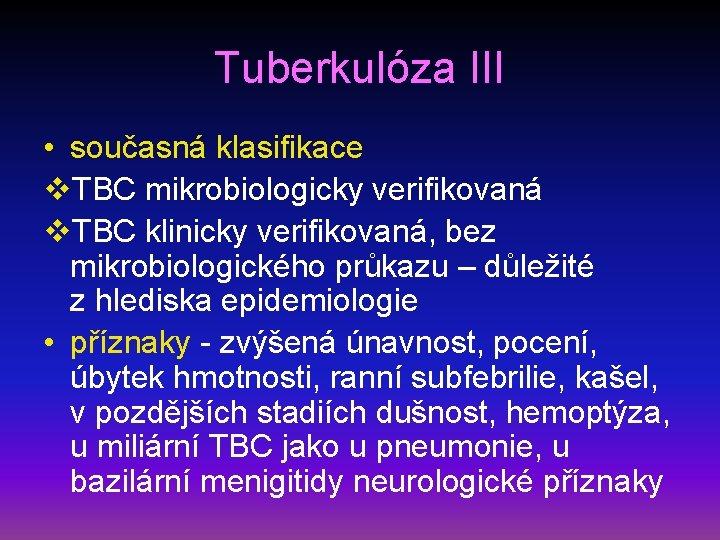 Tuberkulóza III • současná klasifikace v. TBC mikrobiologicky verifikovaná v. TBC klinicky verifikovaná, bez
