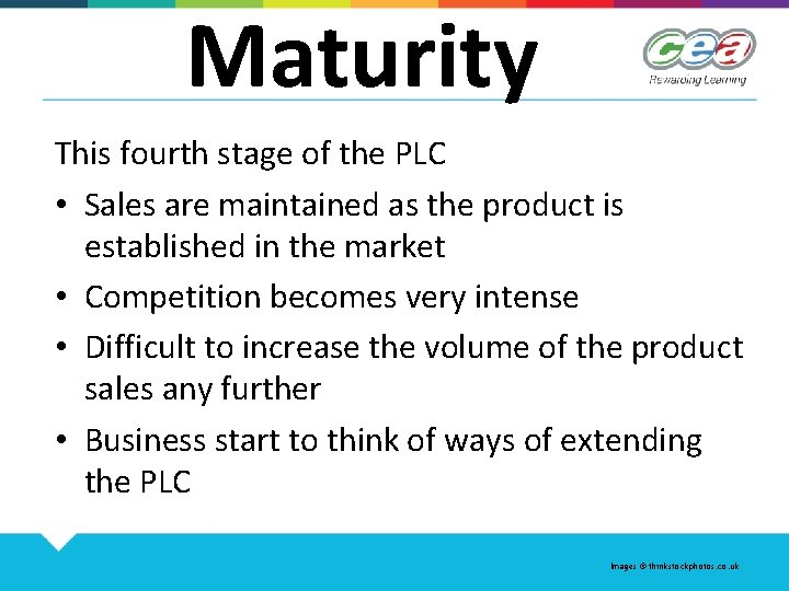 Maturity This fourth stage of the PLC • Sales are maintained as the product