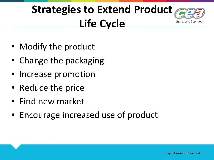 Strategies to Extend Product Life Cycle • • • Modify the product Change the