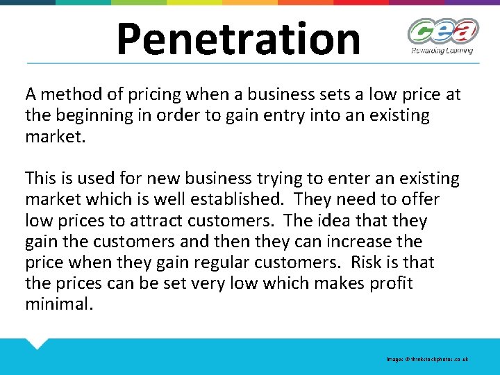 Penetration A method of pricing when a business sets a low price at the