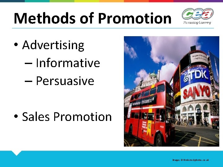 Methods of Promotion • Advertising – Informative – Persuasive • Sales Promotion Images ©