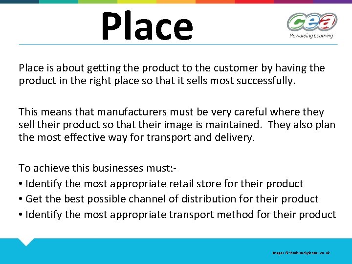 Place is about getting the product to the customer by having the product in