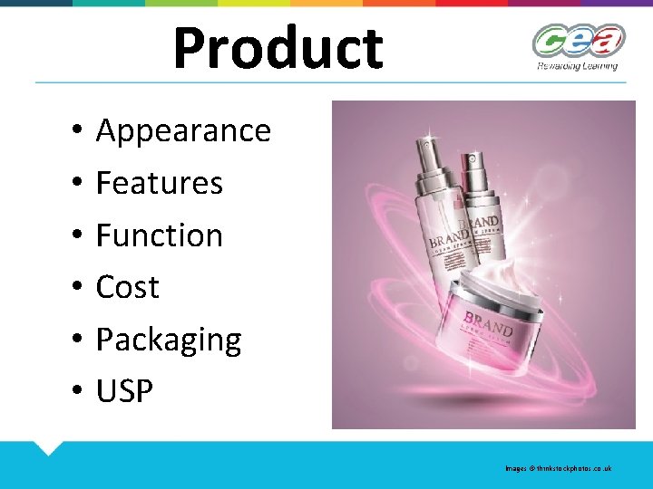 Product • • • Appearance Features Function Cost Packaging USP Images © thinkstockphotos. co.