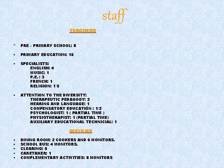 staff TEACHERS * PRE – PRIMARY SCHOOL: 8 • PRIMARY EDUCATION: 15 • SPECIALISTS: