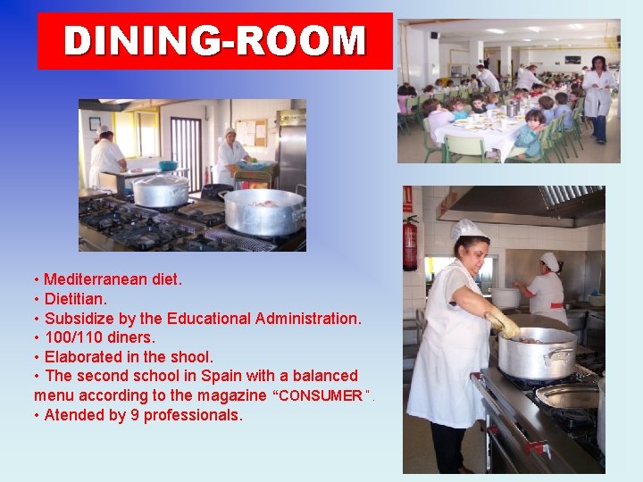 DINING-ROOM • Mediterranean diet. • Dietitian. • Subsidize by the Educational Administration. • 100/110