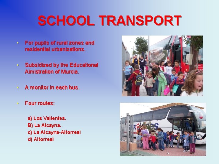 SCHOOL TRANSPORT • For pupils of rural zones and residential urbanizations. • Subsidized by