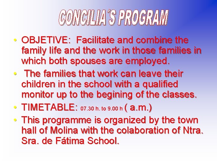  • OBJETIVE: Facilitate and combine the family life and the work in those