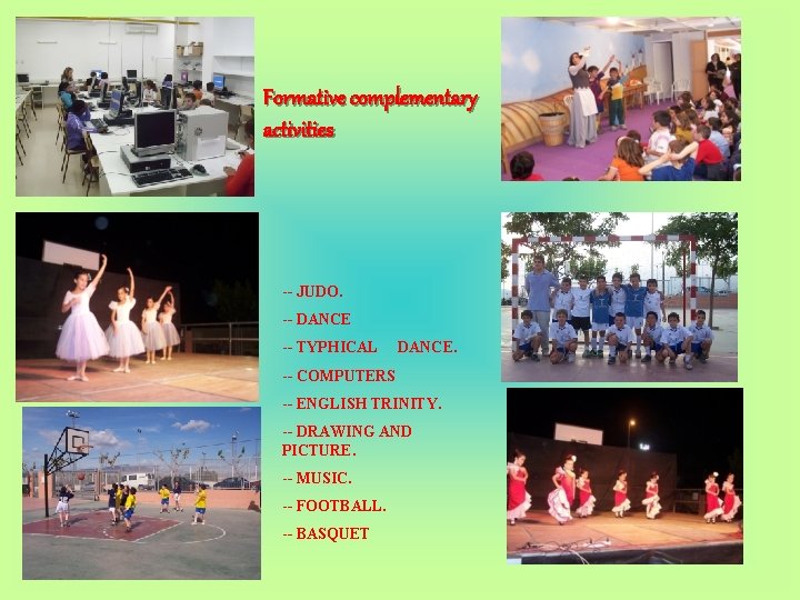 Formative complementary activities -- JUDO. -- DANCE -- TYPHICAL DANCE. -- COMPUTERS -- ENGLISH