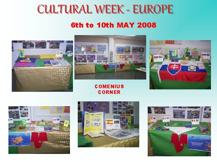 CULTURAL WEEK - EUROPE 6 th to 10 th MAY 2008 COMENIUS CORNER 