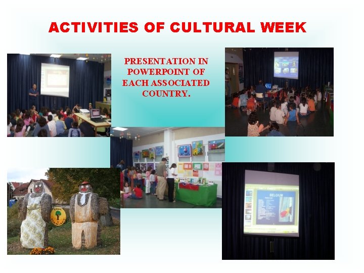 ACTIVITIES OF CULTURAL WEEK PRESENTATION IN POWERPOINT OF EACH ASSOCIATED COUNTRY. 