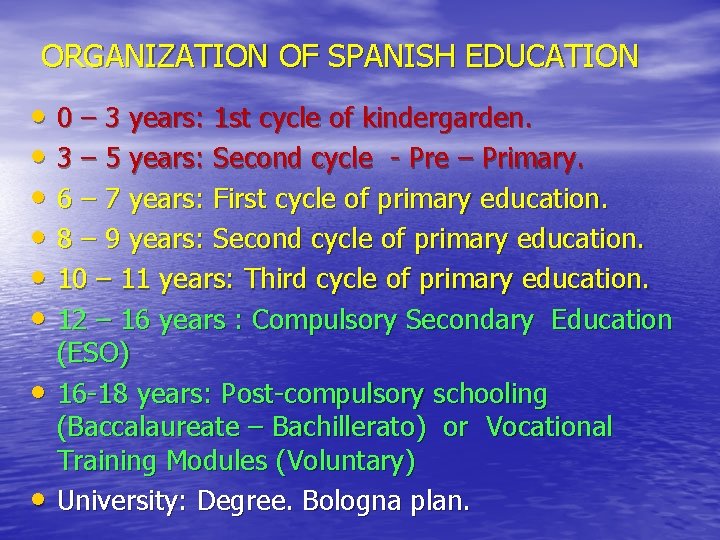 ORGANIZATION OF SPANISH EDUCATION • 0 – 3 years: 1 st cycle of kindergarden.