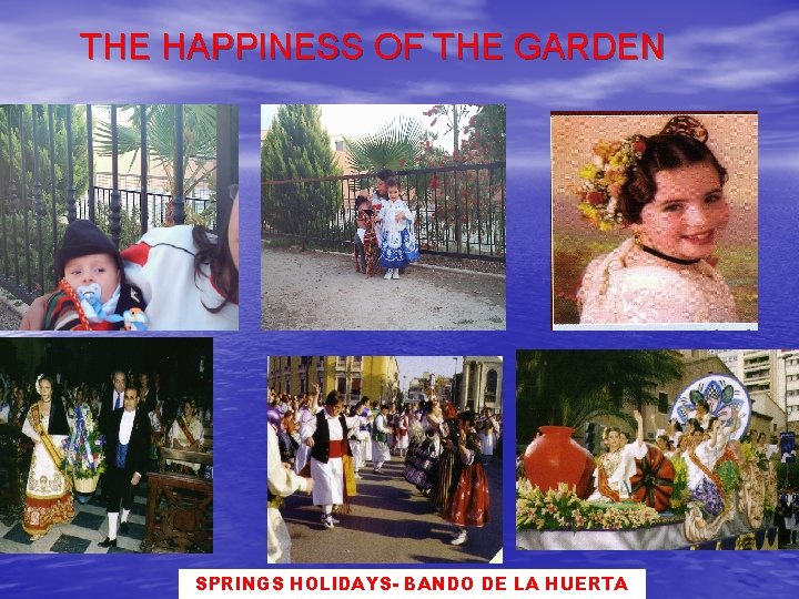 THE HAPPINESS OF THE GARDEN SPRINGS HOLIDAYS- BANDO DE LA HUERTA 