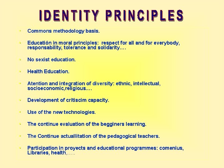  • Commons methodology basis. • Educatión in moral principles: respect for all and