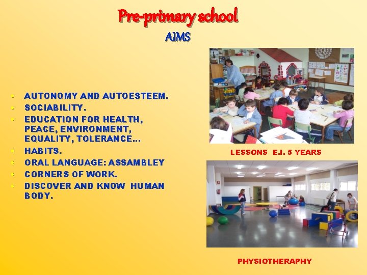 Pre-primary school AIMS • • AUTONOMY AND AUTOESTEEM. SOCIABILITY. EDUCATION FOR HEALTH, PEACE, ENVIRONMENT,