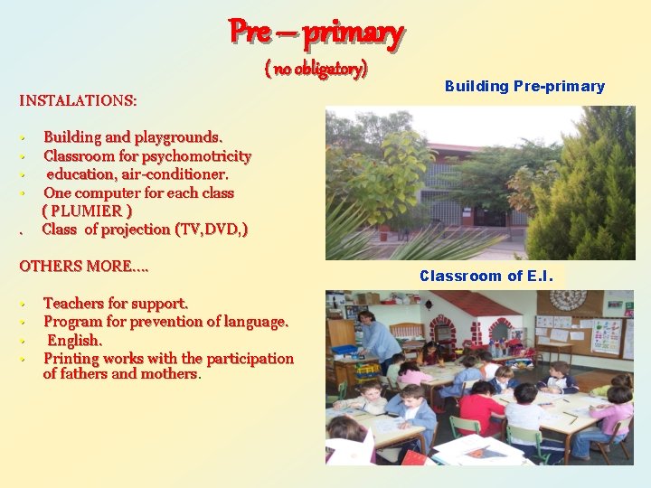 Pre – primary ( no obligatory) INSTALATIONS: • • . Building and playgrounds. Classroom