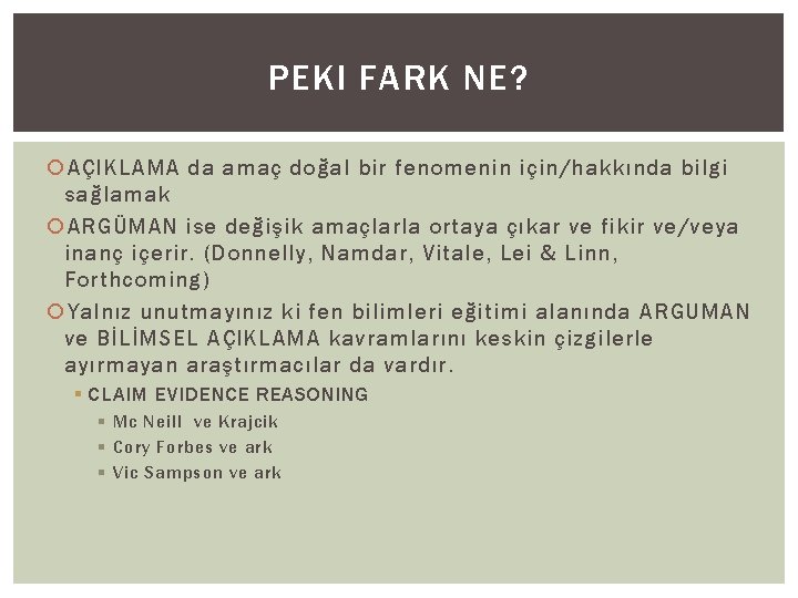 PEKI FARK NE? AÇIKLAMA da amaç doğal bir fenomenin için/hakkında bilgi sağlamak ARGÜMAN ise