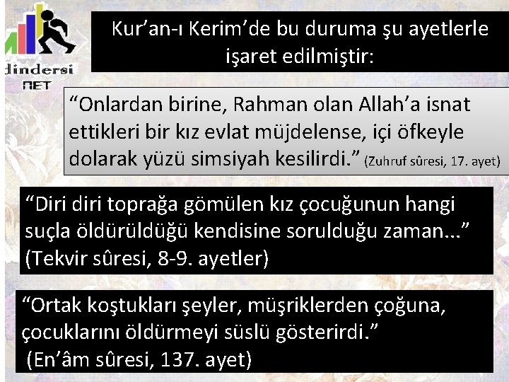 Kur’an-ı Kerim’de bu duruma şu ayetlerle işaret edilmiştir: “Onlardan birine, Rahman olan Allah’a isnat