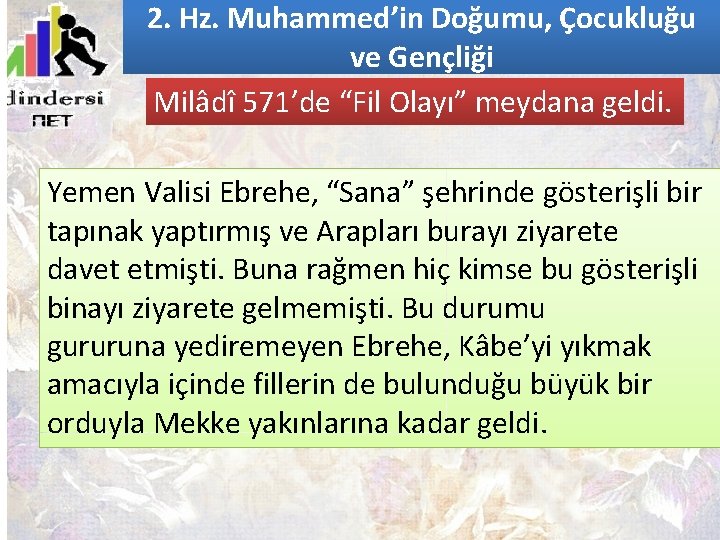 2. Hz. Muhammed’in Doğumu, Çocukluğu ve Gençliği Milâdî 571’de “Fil Olayı” meydana geldi. Yemen