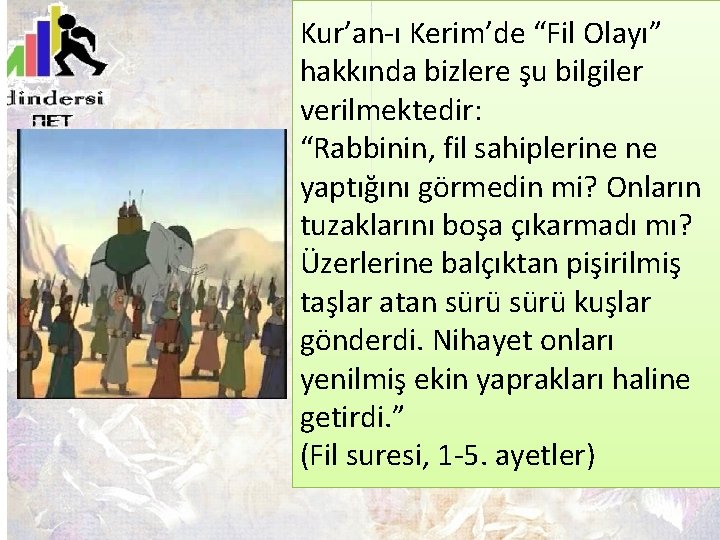 Kur’an-ı Kerim’de “Fil Olayı” hakkında bizlere şu bilgiler verilmektedir: “Rabbinin, fil sahiplerine ne yaptığını