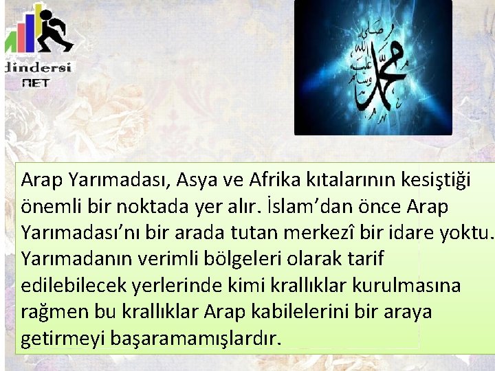 Arap Yarımadası, Asya ve Afrika kıtalarının kesiştiği önemli bir noktada yer alır. İslam’dan önce