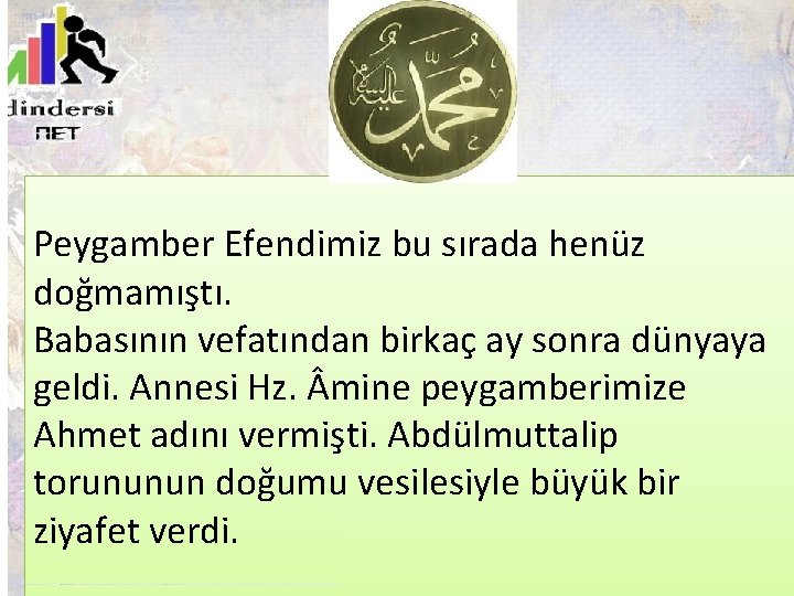 Peygamber Efendimiz bu sırada henüz doğmamıştı. Babasının vefatından birkaç ay sonra dünyaya geldi. Annesi